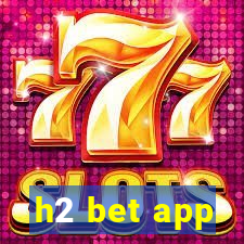 h2 bet app